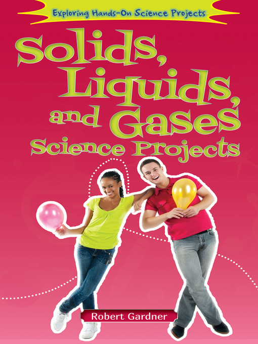 Title details for Solids, Liquids, and Gases Science Projects by Robert Gardner - Available